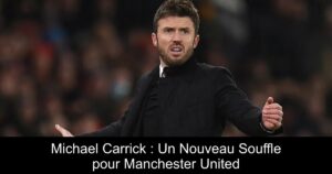 Michael Carrick : Un Nouveau Souffle pour Manchester United