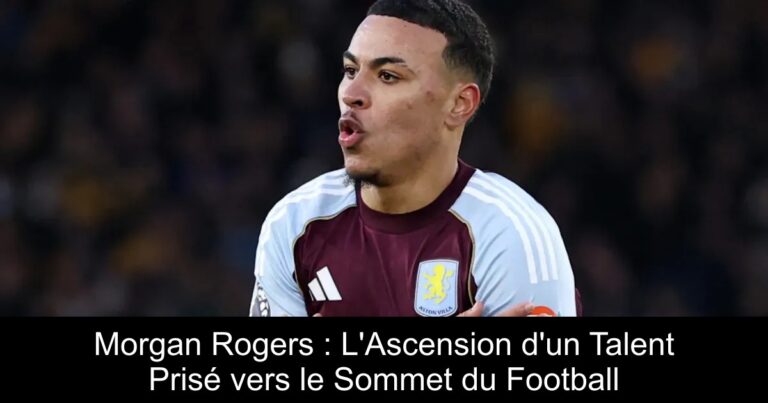 Morgan Rogers : L'Ascension d'un Talent Prisé vers le Sommet du Football