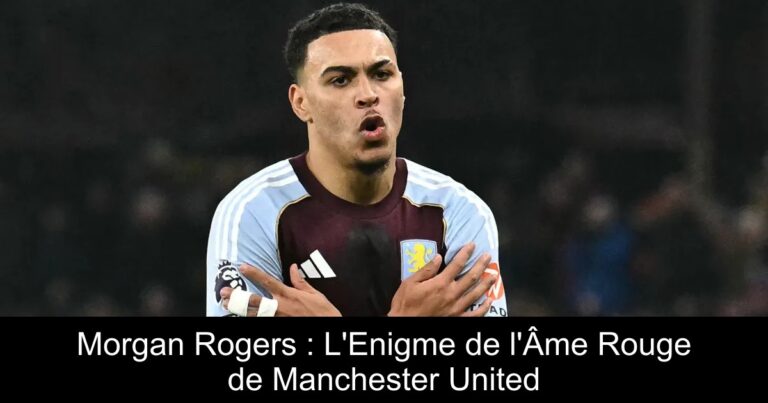 Morgan Rogers : L'Enigme de l'Âme Rouge de Manchester United
