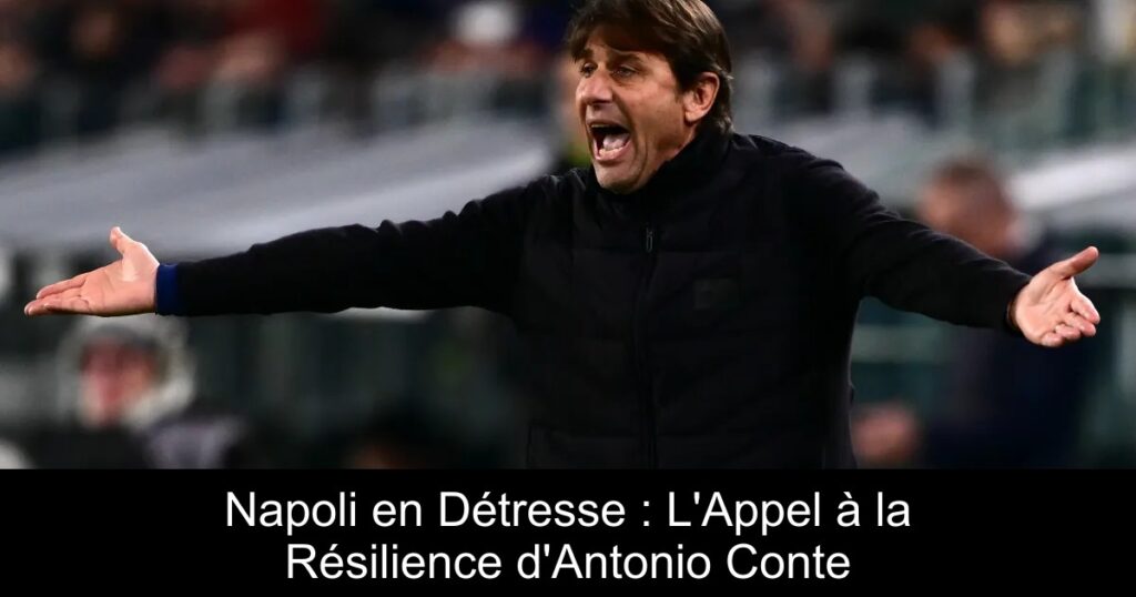Napoli en Détresse : L'Appel à la Résilience d'Antonio Conte