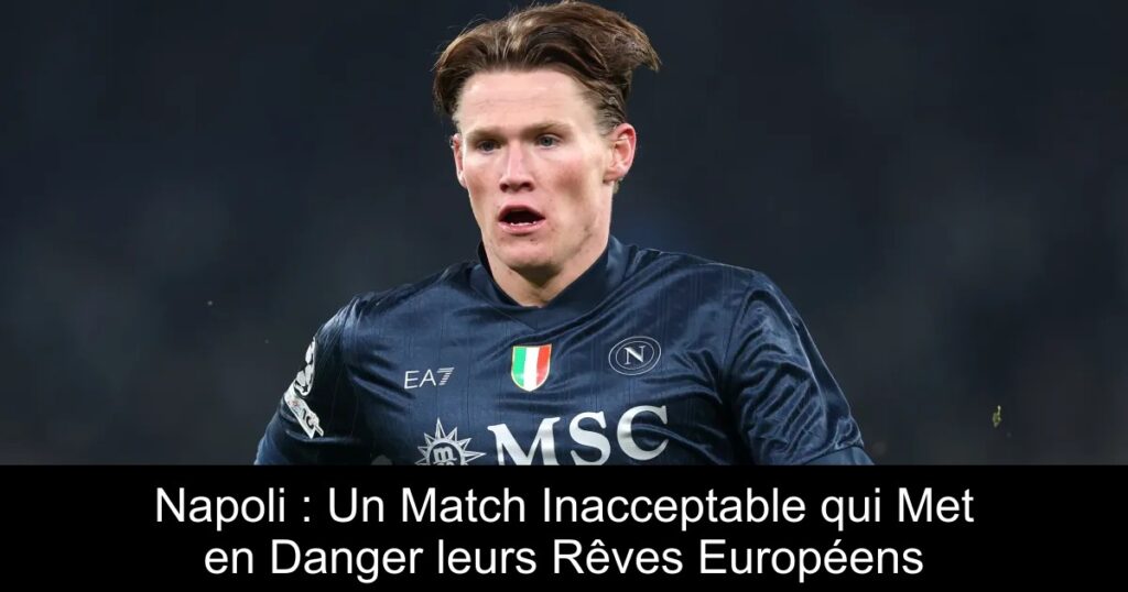 Napoli : Un Match Inacceptable qui Met en Danger leurs Rêves Européens