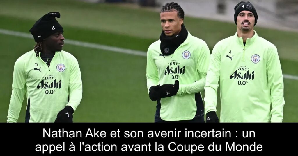 Nathan Ake et son avenir incertain : un appel à l'action avant la Coupe du Monde