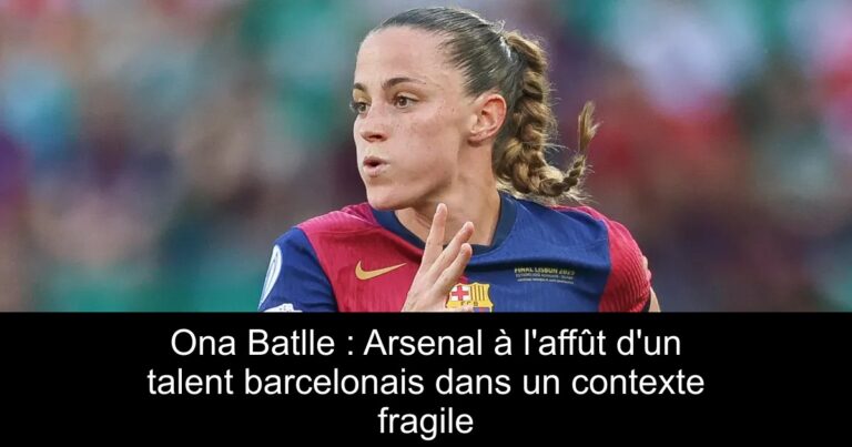 Ona Batlle : Arsenal à l'affût d'un talent barcelonais dans un contexte fragile