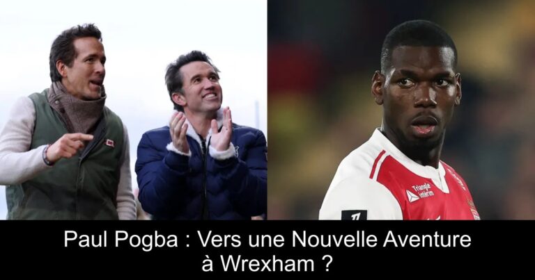 Paul Pogba : Vers une Nouvelle Aventure à Wrexham ?