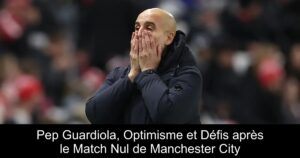 Pep Guardiola, Optimisme et Défis après le Match Nul de Manchester City