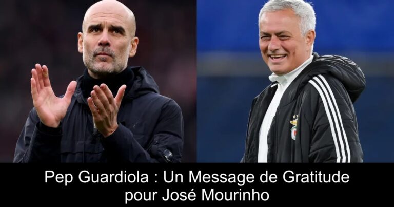 Pep Guardiola : Un Message de Gratitude pour José Mourinho