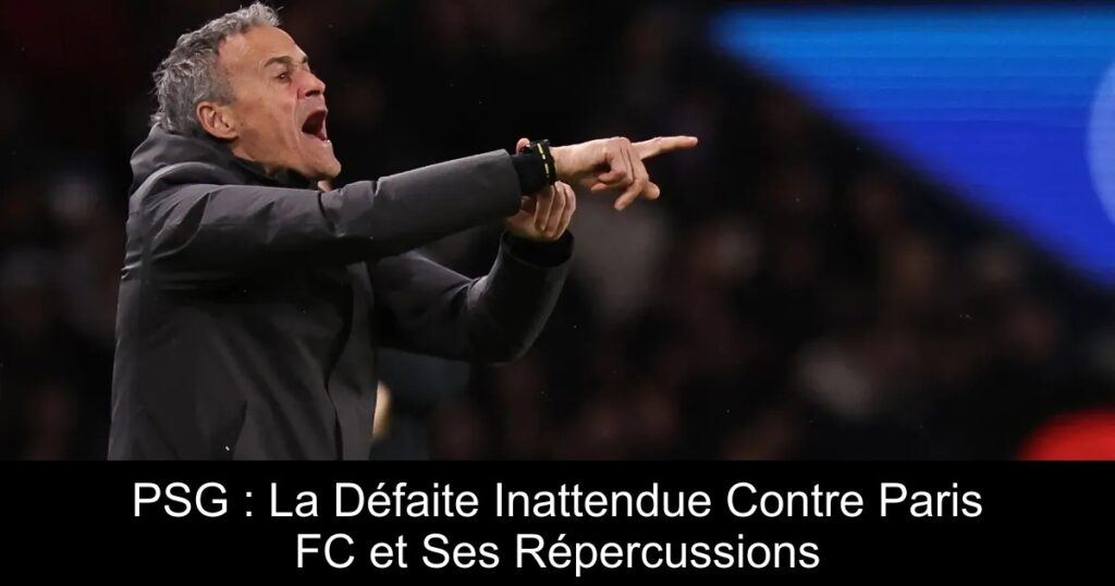 PSG : La Défaite Inattendue Contre Paris FC et Ses Répercussions