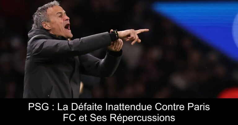 PSG : La Défaite Inattendue Contre Paris FC et Ses Répercussions