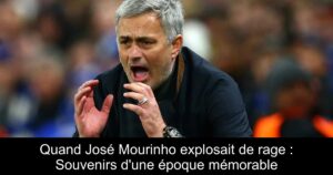 Quand José Mourinho explosait de rage : Souvenirs d'une époque mémorable