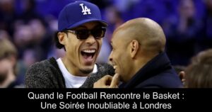Quand le Football Rencontre le Basket : Une Soirée Inoubliable à Londres