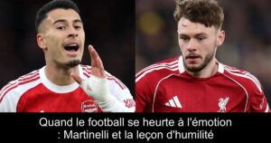 Quand le football se heurte à l&rsquo;émotion : Martinelli et la leçon d&rsquo;humilité