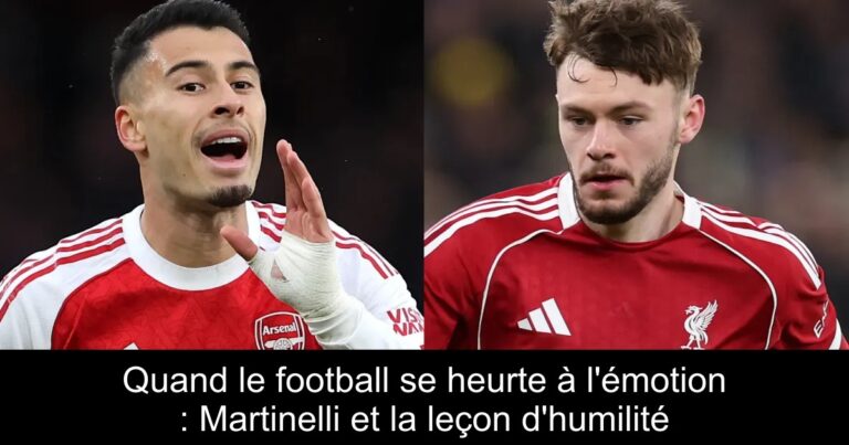 Quand le football se heurte à l'émotion : Martinelli et la leçon d'humilité