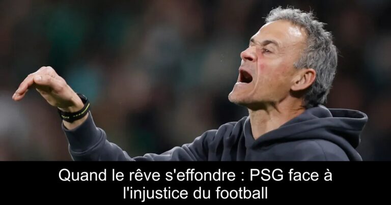 Quand le rêve s'effondre : PSG face à l'injustice du football