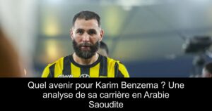Quel avenir pour Karim Benzema ? Une analyse de sa carrière en Arabie Saoudite