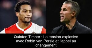 Quinten Timber : La tension explosive avec Robin van Persie et l'appel au changement