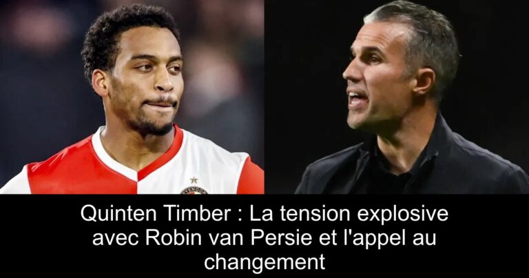 Quinten Timber : La tension explosive avec Robin van Persie et l'appel au changement