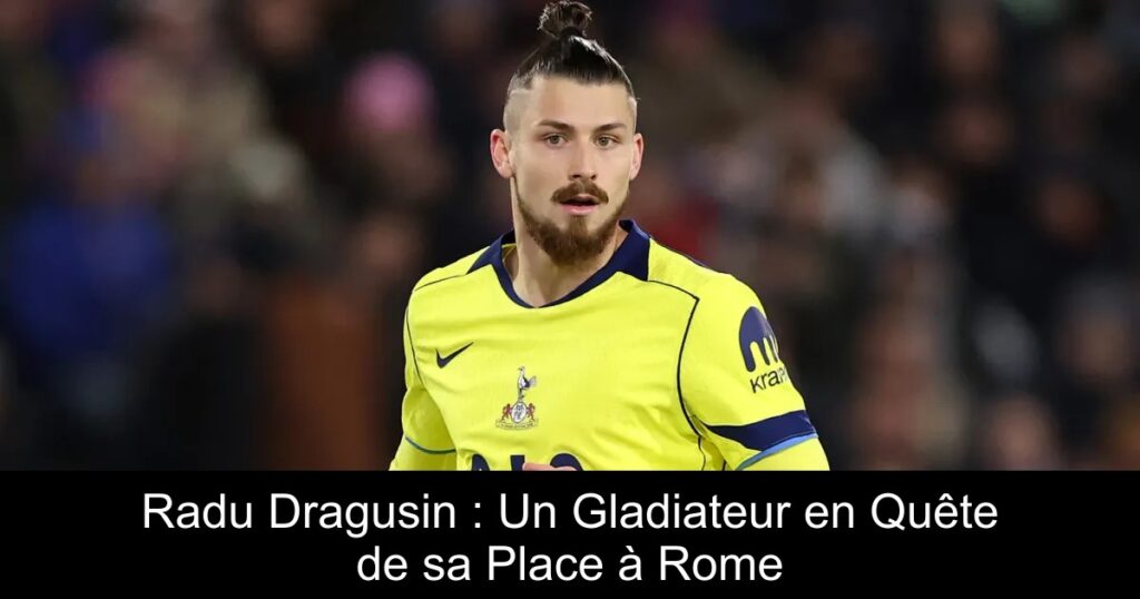 Radu Dragusin : Un Gladiateur en Quête de sa Place à Rome