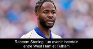 Raheem Sterling : un avenir incertain entre West Ham et Fulham