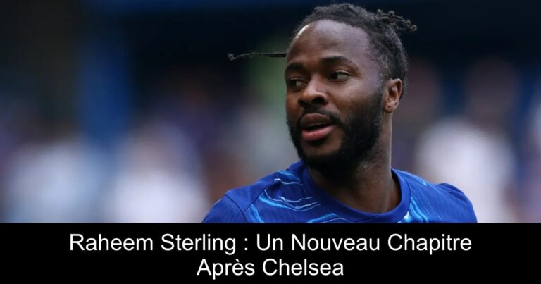 Raheem Sterling : Un Nouveau Chapitre Après Chelsea