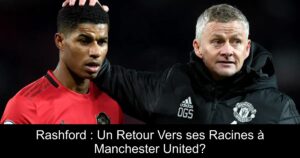 Rashford : Un Retour Vers ses Racines à Manchester United?