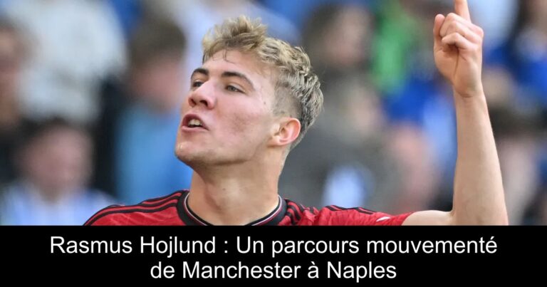 Rasmus Hojlund : Un parcours mouvementé de Manchester à Naples