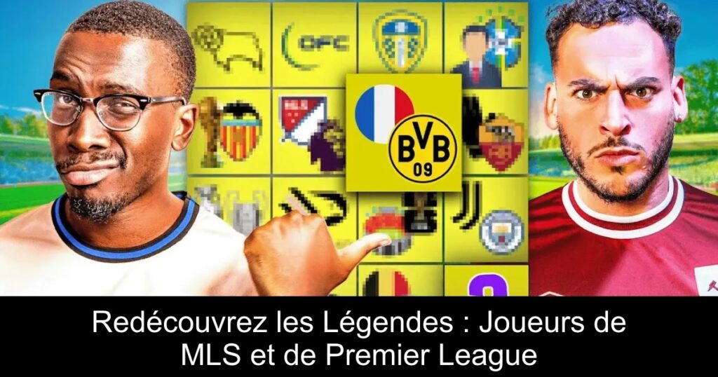 Redécouvrez les Légendes : Joueurs de MLS et de Premier League