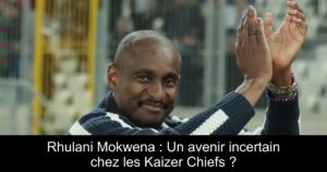 Rhulani Mokwena : Un avenir incertain chez les Kaizer Chiefs ?