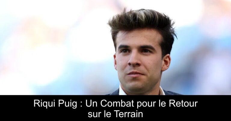 Riqui Puig : Un Combat pour le Retour sur le Terrain