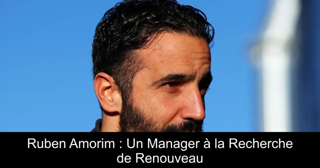 Ruben Amorim : Un Manager à la Recherche de Renouveau