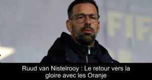 Ruud van Nistelrooy : Le retour vers la gloire avec les Oranje