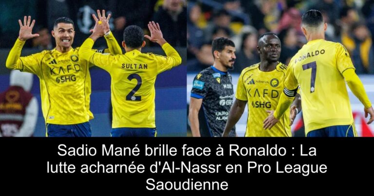 Sadio Mané brille face à Ronaldo : La lutte acharnée d'Al-Nassr en Pro League Saoudienne