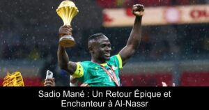 Sadio Mané : Un Retour Épique et Enchanteur à Al-Nassr