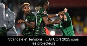 Scandale et Tensions : L&rsquo;AFCON 2025 sous les projecteurs