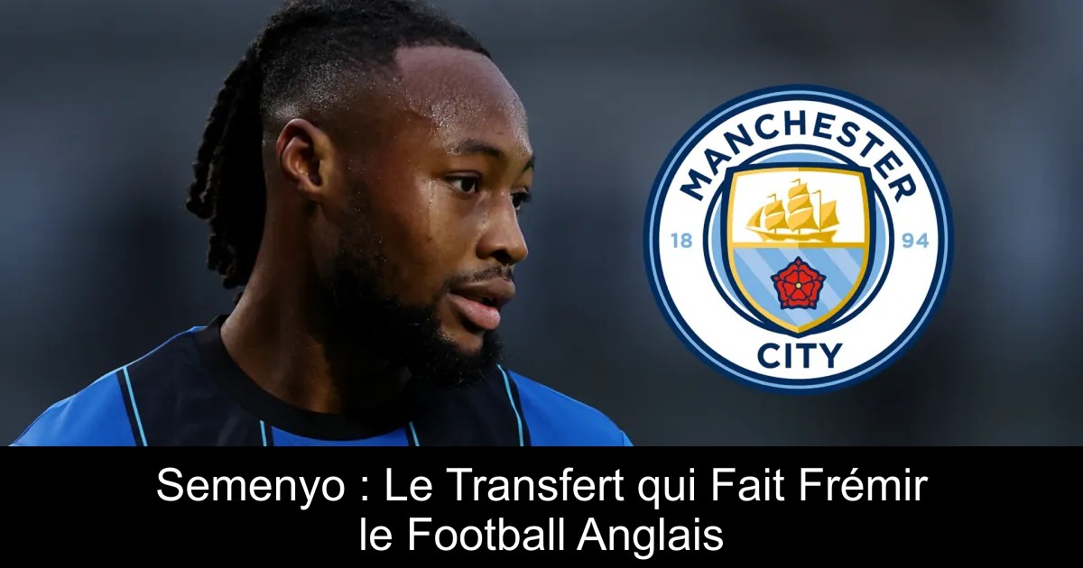 Semenyo : Le Transfert qui Fait Frémir le Football Anglais ...