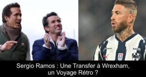Sergio Ramos : Une Transfer à Wrexham, un Voyage Rétro ?