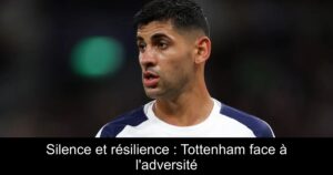 Silence et résilience : Tottenham face à l'adversité