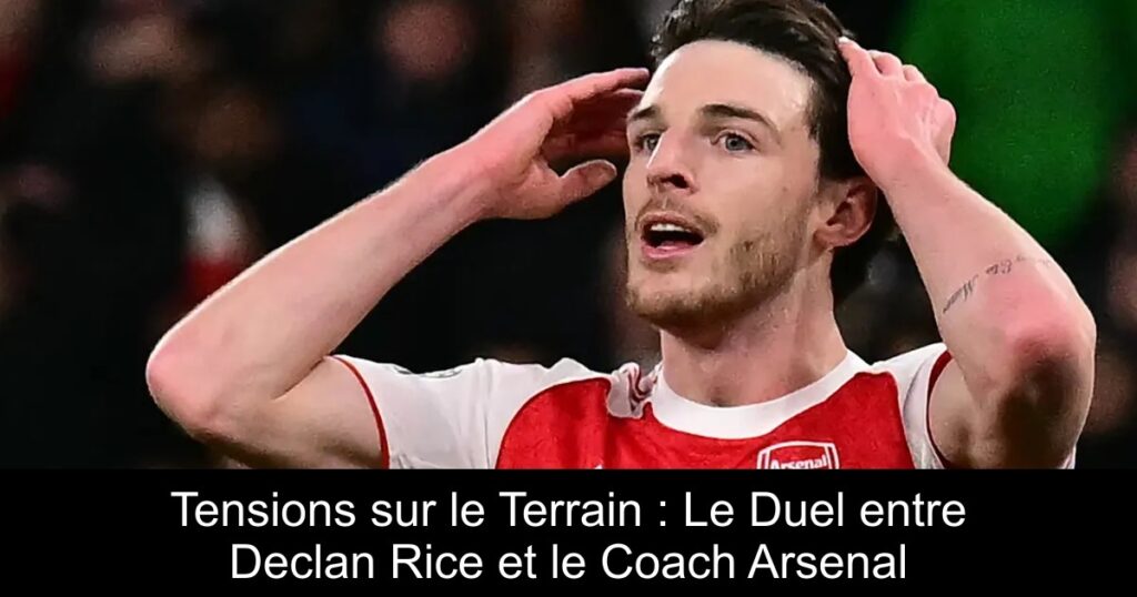 Tensions sur le Terrain : Le Duel entre Declan Rice et le Coach Arsenal