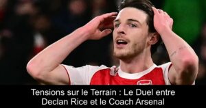 Tensions sur le Terrain : Le Duel entre Declan Rice et le Coach Arsenal