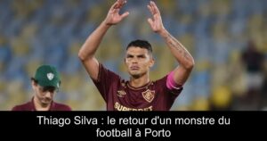 Thiago Silva : le retour d&rsquo;un monstre du football à Porto