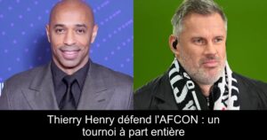 Thierry Henry défend l'AFCON : un tournoi à part entière