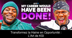 Transformez la Haine en Opportunité : L&rsquo;Art de KSI