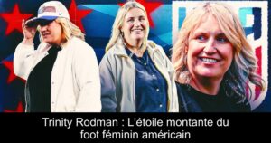 Trinity Rodman : L&rsquo;étoile montante du foot féminin américain