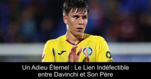 Un Adieu Éternel : Le Lien Indéfectible entre Davinchi et Son Père