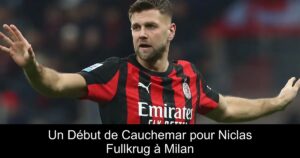 Un Début de Cauchemar pour Niclas Fullkrug à Milan