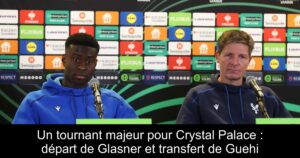 Un tournant majeur pour Crystal Palace : départ de Glasner et transfert de Guehi