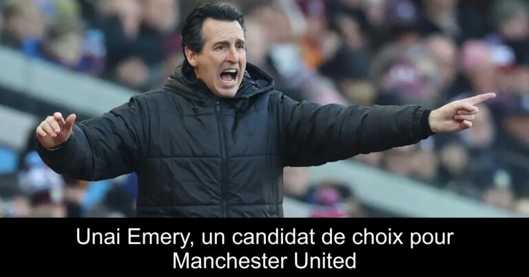 Unai Emery, un candidat de choix pour Manchester United
