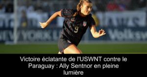 Victoire éclatante de l&rsquo;USWNT contre le Paraguay : Ally Sentnor en pleine lumière