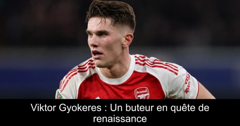 Viktor Gyokeres : Un buteur en quête de renaissance