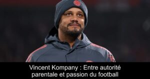 Vincent Kompany : Entre autorité parentale et passion du football