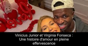 Vinicius Junior et Virginia Fonseca : Une histoire d&rsquo;amour en pleine effervescence